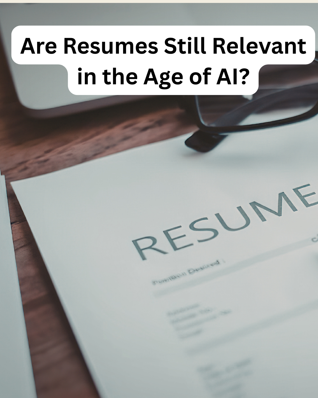 Are Resumes Becoming Irrelevant in the Age of AI?